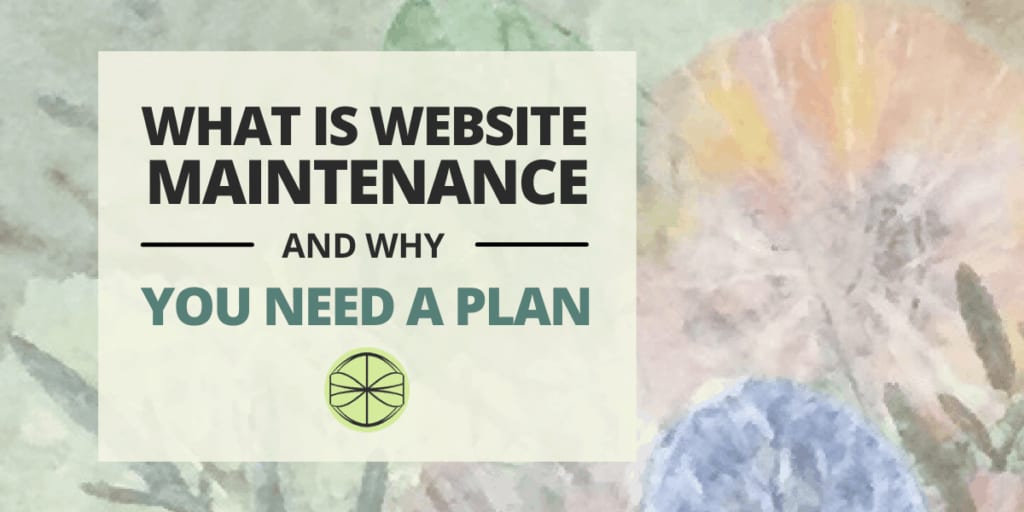 What is a website maintenance and why you need a plan.